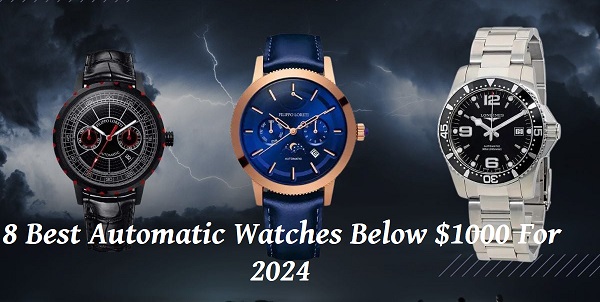 8 Best Automatic Watches Below $1000 For 2024