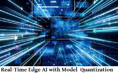 Real-Time Edge AI Unleashed with Model Quantization