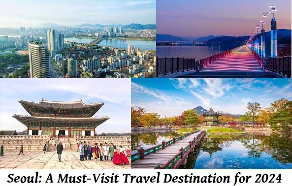 Seoul: A Must-Visit Travel Destination for 2024