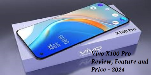 Vivo X100 Pro Review, Feature and Price - 2024