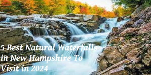 5 Best Natural Waterfalls in New Hampshire To Visit in 2024