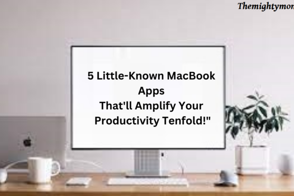 5 Little-Known MacBook Apps That'll Amplify Your Productivity Tenfold!