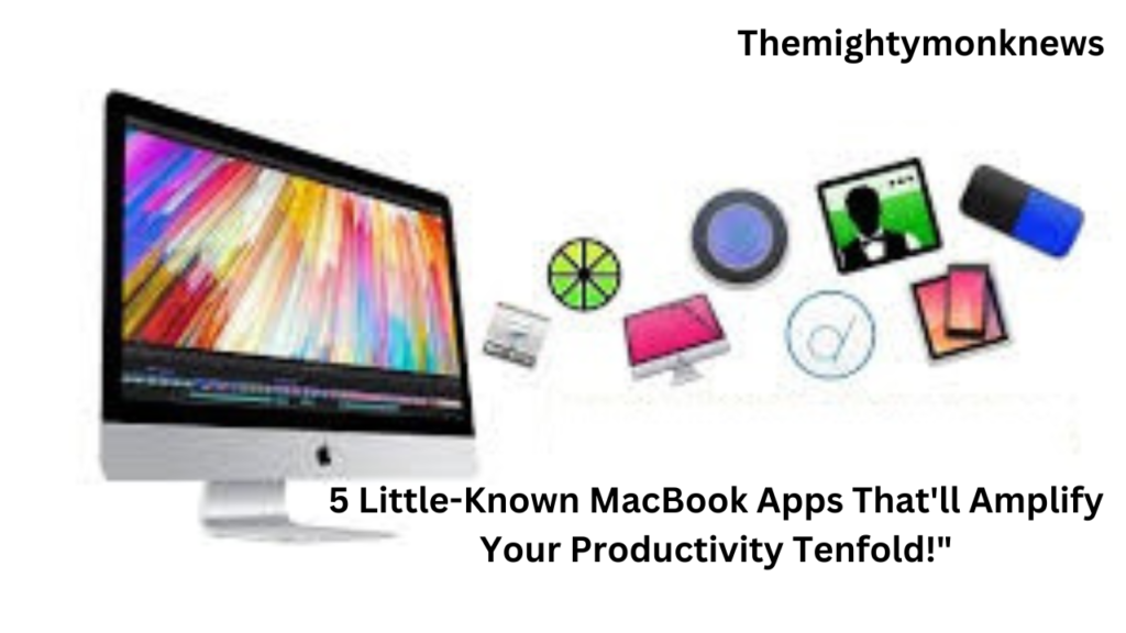 5 Little-Known MacBook Apps That'll Amplify Your Productivity Tenfold!