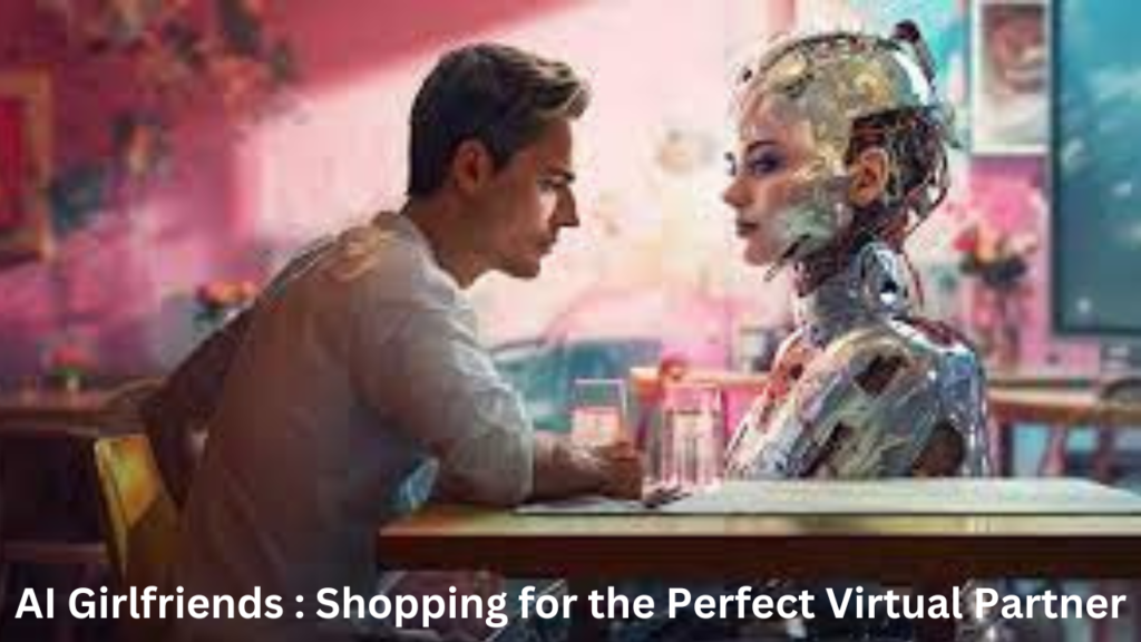 AI Girlfriends : Shopping for the Perfect Virtual Partner