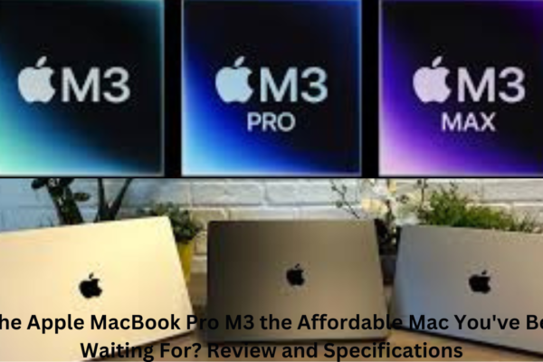 Is the Apple MacBook Pro M3 the Affordable Mac You've Been Waiting For? Review and Specifications