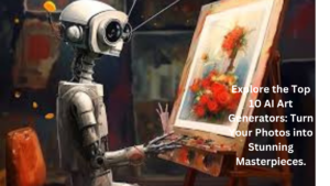 Explore the Top 10 AI Art Generators: Turn Your Photos into Stunning Masterpieces.
