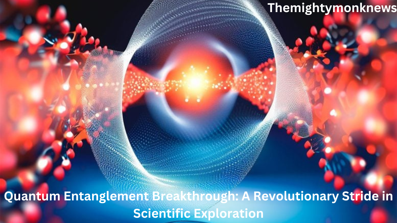 Quantum Entanglement Breakthrough: A Revolutionary Stride in Scientific Exploration.