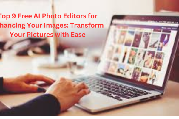 Top 9 Free AI Photo Editors for Enhancing Your Images Transform Your Pictures with Ease